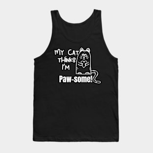 My Cat Thinks Im Paw-Some cute funny cat owner gift Tank Top
